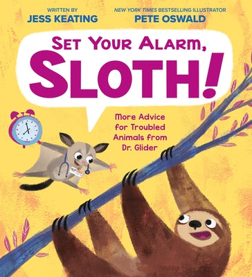 Set Your Alarm, Sloth!: More Advice for Troubled Animals from Dr. Glider by Keating, Jess