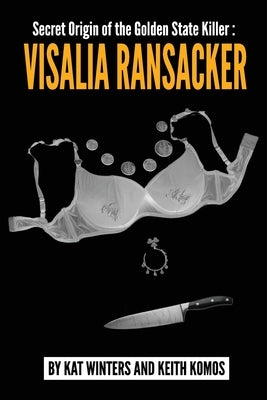 Secret Origin of the Golden State Killer: Visalia Ransacker by Komos, Keith