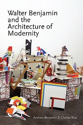 Walter Benjamin and the Architecture of Modernity by Benjamin, Andrew