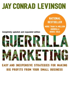 Guerrilla Marketing: Easy and Inexpensive Strategies for Making Big Profits from Your Small Business by Levinson, Jay Conrad