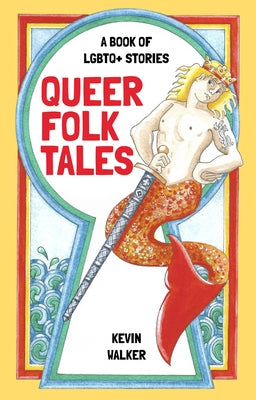 Queer Folk Tales: A Book of LGBTQ+ Stories by Walker, Kevin