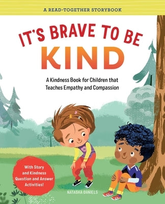 It's Brave to Be Kind: A Kindness Book for Children That Teaches Empathy and Compassion by Daniels, Natasha
