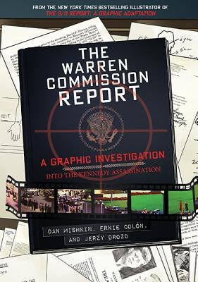 The Warren Commission Report: A Graphic Investigation Into the Kennedy Assassination by Mishkin, Dan