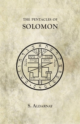 The Pentacles of Solomon by Aldarnay, S.