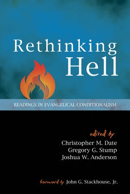Rethinking Hell: Readings in Evangelical Conditionalism by Date, Christopher M.