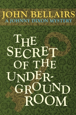 The Secret of the Underground Room by Bellairs, John