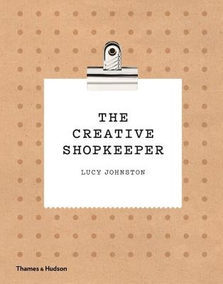 The Creative Shopkeeper by Johnston, Lucy