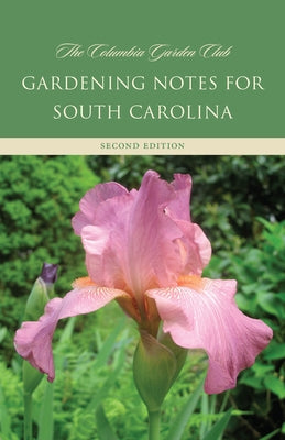 Gardening Notes for South Carolina by The Columbia Garden Club