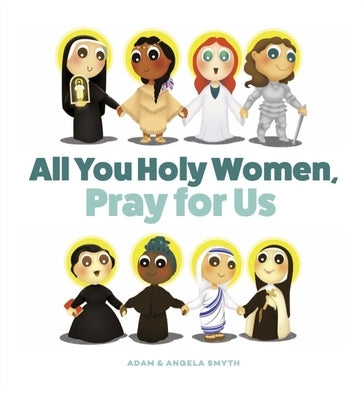 All You Holy Women, Pray for Us by Smyth, Angela