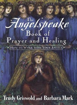 The Angelspeake Book of Prayer and Healing by Griswold, Trudy