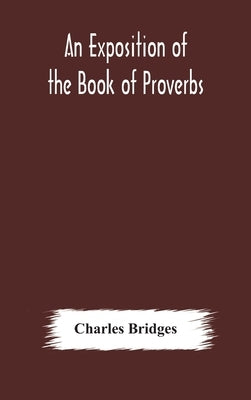 An exposition of the Book of Proverbs by Bridges, Charles