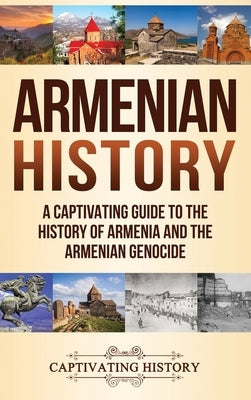 Armenian History: A Captivating Guide to the History of Armenia and the Armenian Genocide by History, Captivating