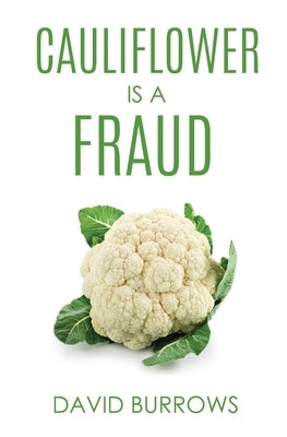Cauliflower Is A Fraud by Burrows, David