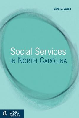 Social Services in North Carolina by Saxon, John L.