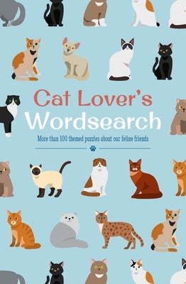 Cat Lover's Wordsearch: More Than 100 Themed Puzzles about Our Feline Friends by Saunders, Eric