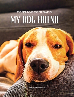 Dogs and Portraits - My Friend Dog: Dog-themed colour photo album. Gift idea for animal and nature lovers. by Clayderson, Hayden