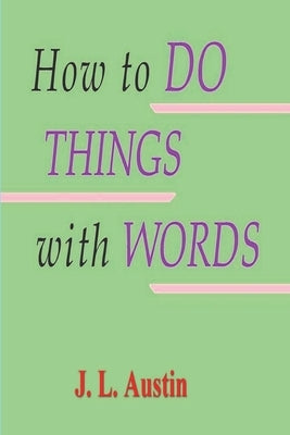 How to Do Things with Words by Austin, J. L.