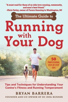 The Ultimate Guide to Running with Your Dog: Tips and Techniques for Understanding Your Canine's Fitness and Running Temperament by Barrera, Bryan