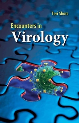 Encounters in Virology by Shors, Teri