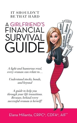 A Girlfriend's Financial Survival Guide: It Shouldn't Be That Hard by Milianta Crpc(r) Cdfa(r) Aif(tm), Elana
