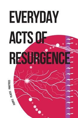 Everyday Acts of Resurgence: People, Places, Practices by Corntassel, Jeff