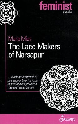 The Lace Makers of Narsapur: Indian Housewives Produce for the World Market by Mies, Maria