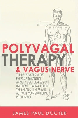 Polyvagal Therapy and Vagus Nerve: The Daily Vagus Nerve Exercises to Control Anxiety, Beat Depression, Overcome Trauma, Reduce the Chronic Illness, a by Docter, James Paul