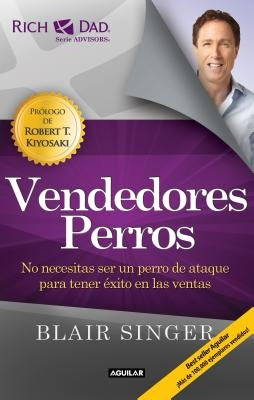 Vendedores Perros. Nueva Edicion / Sales Dogs: You Don't Have to Be an Attack Dog to Explode Your Income by Singer, Blair