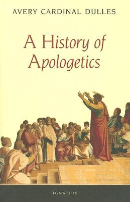 History of Apologetics by Dulles, Avery