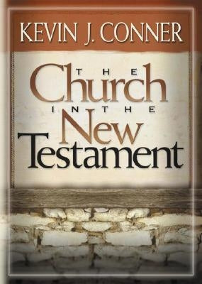 The Church in the New Testament by Conner, K. Patrick