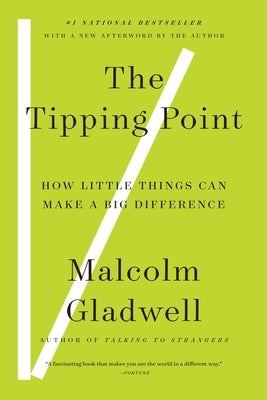 The Tipping Point: How Little Things Can Make a Big Difference by Gladwell, Malcolm