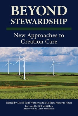 Beyond Stewardship: New Approaches to Creation Care by Warners, David P.