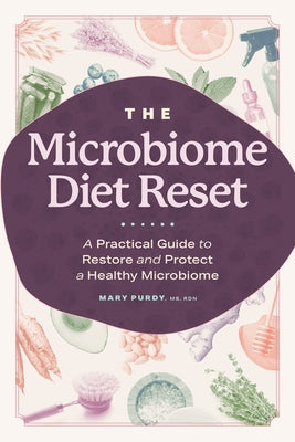 The Microbiome Diet Reset: A Practical Guide to Restore and Protect a Healthy Microbiome by Purdy, Mary