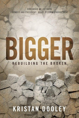 Bigger: Rebuilding the Broken by Dooley, Kristan