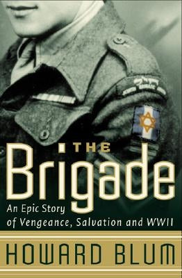 The Brigade: An Epic Story of Vengeance, Salvation, and WWII by Blum, Howard