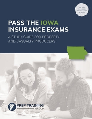 Pass the Iowa Insurance Exams: A Study Guide for Property and Casualty Producers by Prep Training Group
