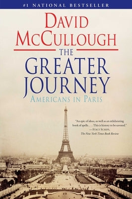 The Greater Journey: Americans in Paris by McCullough, David