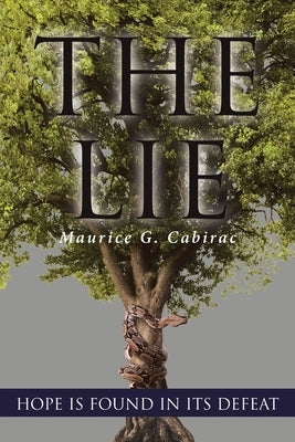 The Lie: Hope Is Found in Its Defeat by Cabirac, Maurice G.