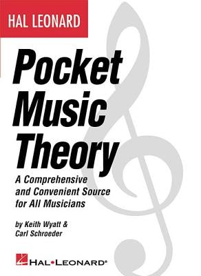 Hal Leonard Pocket Music Theory: A Comprehensive and Convenient Source for All Musicians by Schroeder, Carl