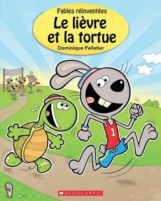 Fables Réinventées: Le Lièvre Et La Tortue by Pelletier, Dominique