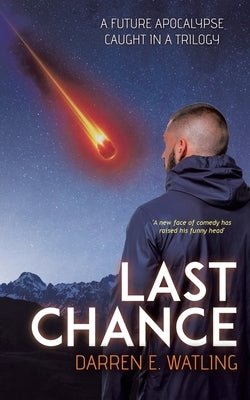 Last Chance: A Future Apocalypse Caught in a Trilogy by Watling, Darren E.