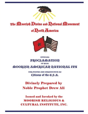 Official Proclamation of Real Moorish American Nationality: Our Status and Jurisdiction as Citizens of the U.S.A. by Noble Drew Ali, Timothy