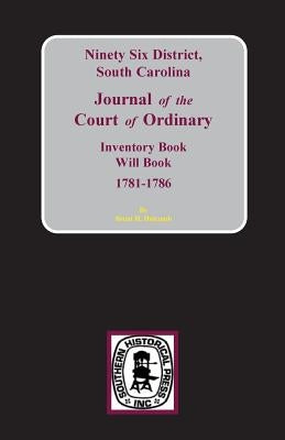 Ninety-Six District, South Carolina Journal of the Court of Ordinary by Holcomb, Brent