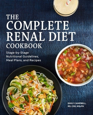 The Complete Renal Diet Cookbook: Stage-By-Stage Nutritional Guidelines, Meal Plans, and Recipes by Campbell, Emily