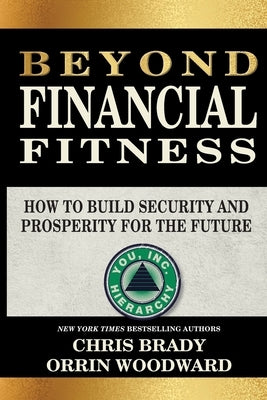 Beyond Financial Fitness: How to Build Security and Prosperity for the Future by Brady, Chris