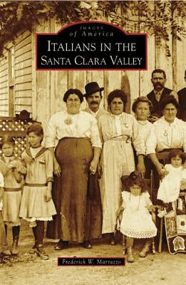 Italians in the Santa Clara Valley by Marrazzo, Frederick W.