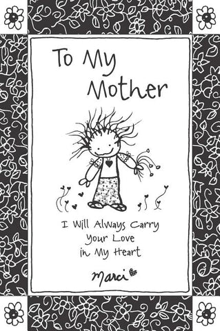 To My Mother: I Will Always Carry Your Love in My Heart by Marci