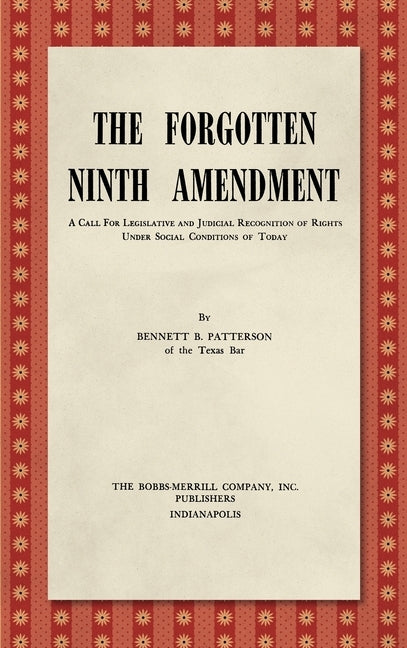 The Forgotten Ninth Amendment [1955]: A Call for Legislative and Judicial Recognition of Rights Under Social Conditions of Today by Patterson, Bennett B.