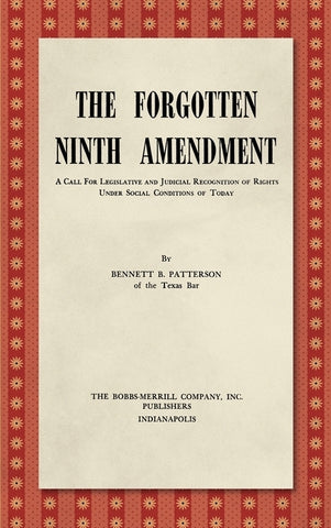 The Forgotten Ninth Amendment [1955]: A Call for Legislative and Judicial Recognition of Rights Under Social Conditions of Today by Patterson, Bennett B.