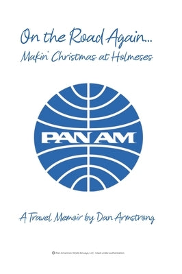 On the Road Again...Makin' Christmas at Holmeses: A Travel Memoir by Armstrong, Dan